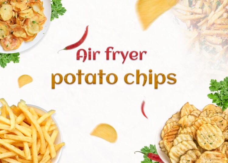 Air fryer potato chips Tech for life