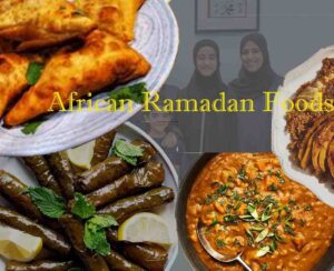 African Ramadan foods traditional iftar dishes served during Ramadan celebration